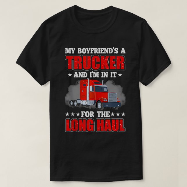 My Boyfriend A Trucker And I'm In It For Long Truc T-Shirt (Design vorne)