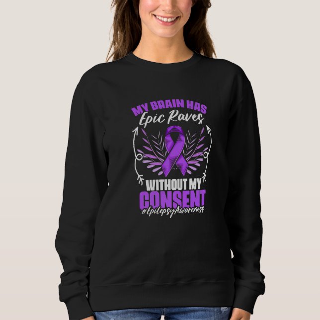 My Brain Has Epic Raves Epilepsy Survivor Epilepsy Sweatshirt (Vorderseite)