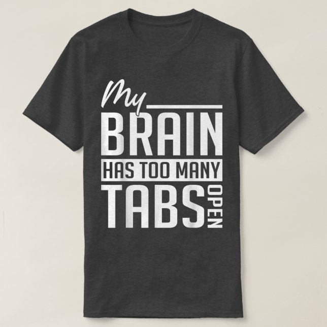My Brain Has Too Many Tabs - ADHD Awareness  T-Shirt (Design vorne)