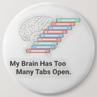 My Brain Has Too Many Tabs Open Button