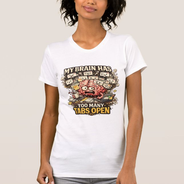 My Brain Has Too Many Tabs Open Funny T-Shirt (Vorderseite)