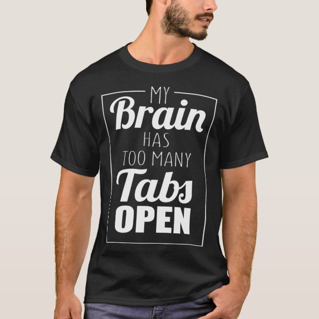 My Brain Has Too Many Tabs Open T-Shirt (Vorderseite)