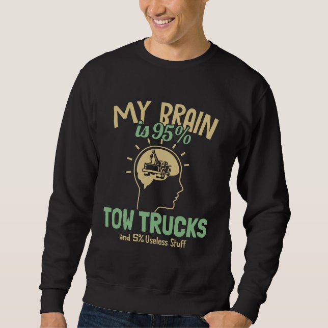 My Brain is 95 Tow Trucks Tow Truck Toys Driver To Sweatshirt (Vorderseite)