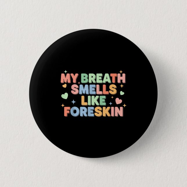 My Breath Smells Like Foreskin Funny Adult Humor  Button (Vorderseite)