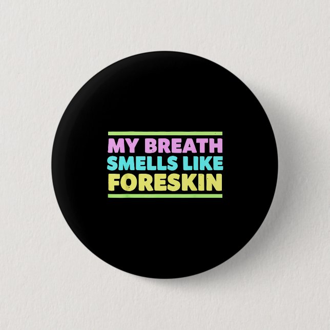 My Breath Smells Like Foreskin Funny Adult Humor  Button (Vorderseite)