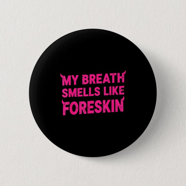 My Breath Smells Like Foreskin Funny Adult Humor  Button (Vorderseite)