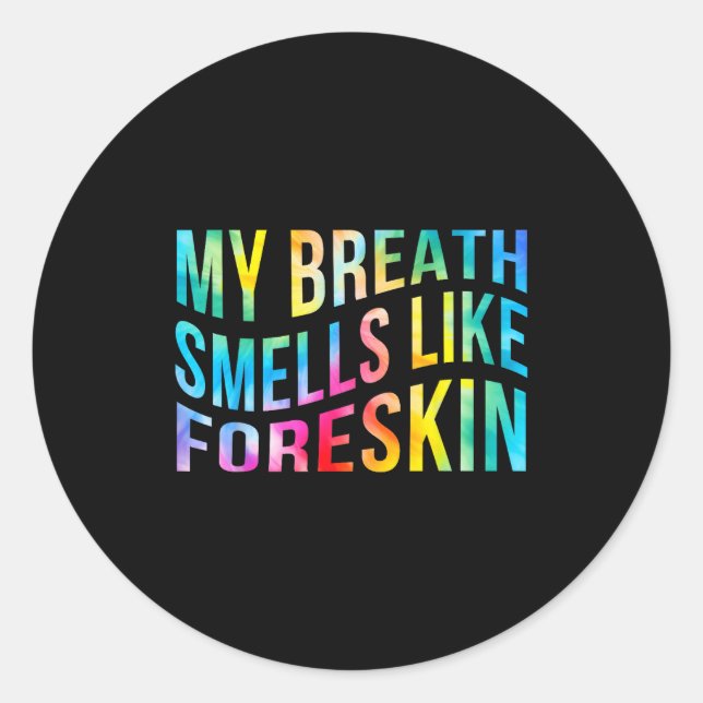 My Breath Smells Like Foreskin Funny Adult Humor D Runder Aufkleber (Vorderseite)