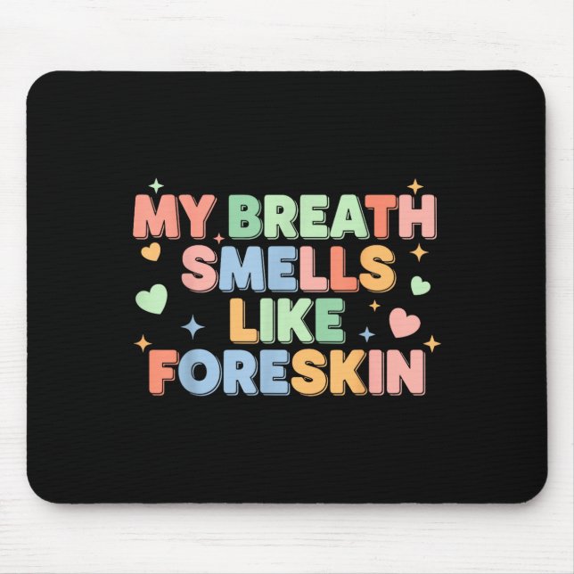 My Breath Smells Like Foreskin Funny Adult Humor  Mousepad (Vorne)
