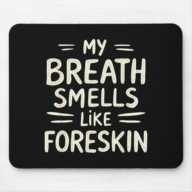 My Breath Smells Like Foreskin Funny Adult Humor  Mousepad (Vorne)