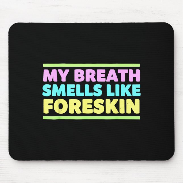 My Breath Smells Like Foreskin Funny Adult Humor  Mousepad (Vorne)