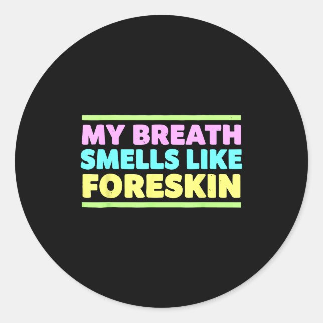 My Breath Smells Like Foreskin Funny Adult Humor  Runder Aufkleber (Vorderseite)