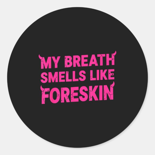 My Breath Smells Like Foreskin Funny Adult Humor  Runder Aufkleber (Vorderseite)