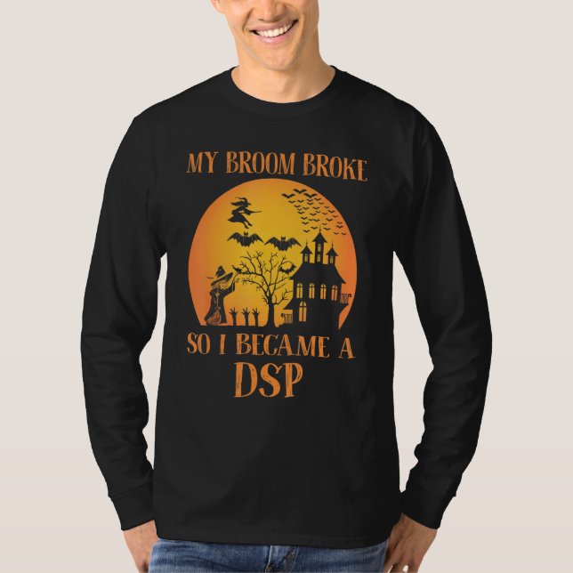 My Broom Broke So I Became A DSP  Halloween T-Shirt (Vorderseite)