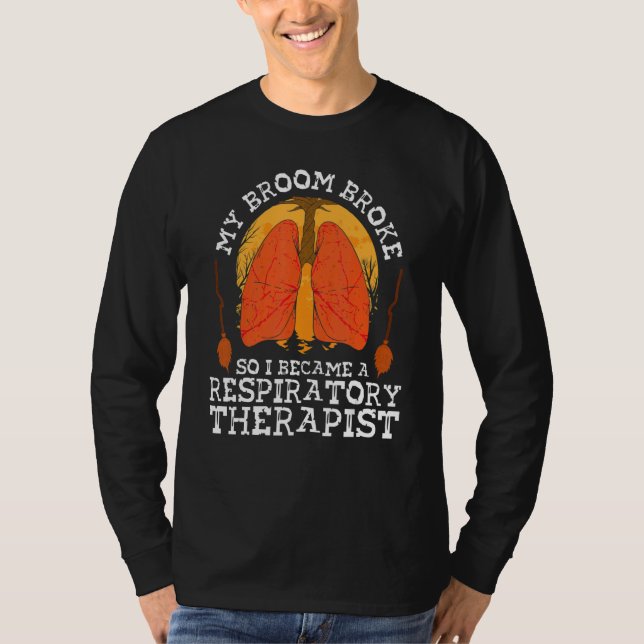 My Broom Broke So I Became A Respiratory Therapist T-Shirt (Vorderseite)