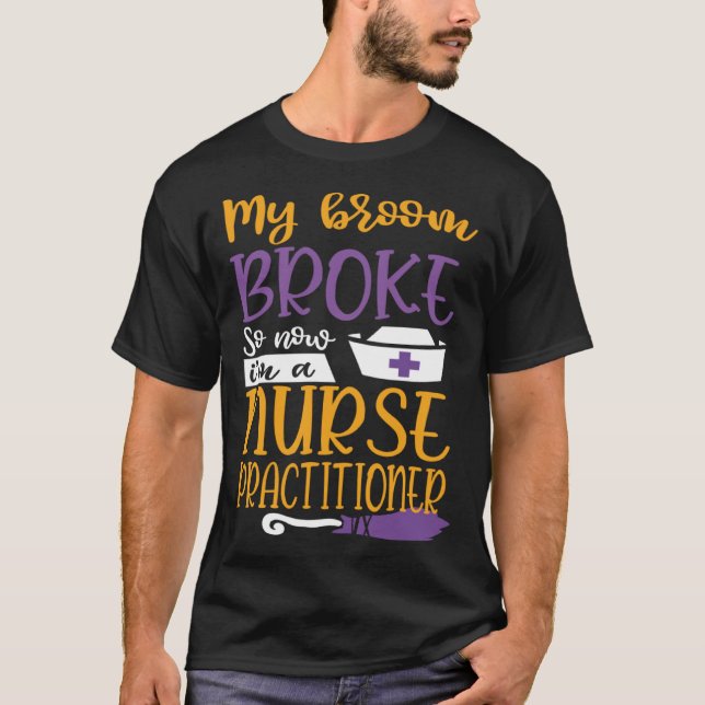 My Broom Broke So I Became Nurse Practitioner Hall T-Shirt (Vorderseite)