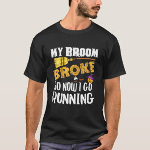My Broom Broke So Now I Go Running Halloween T-Shirt
