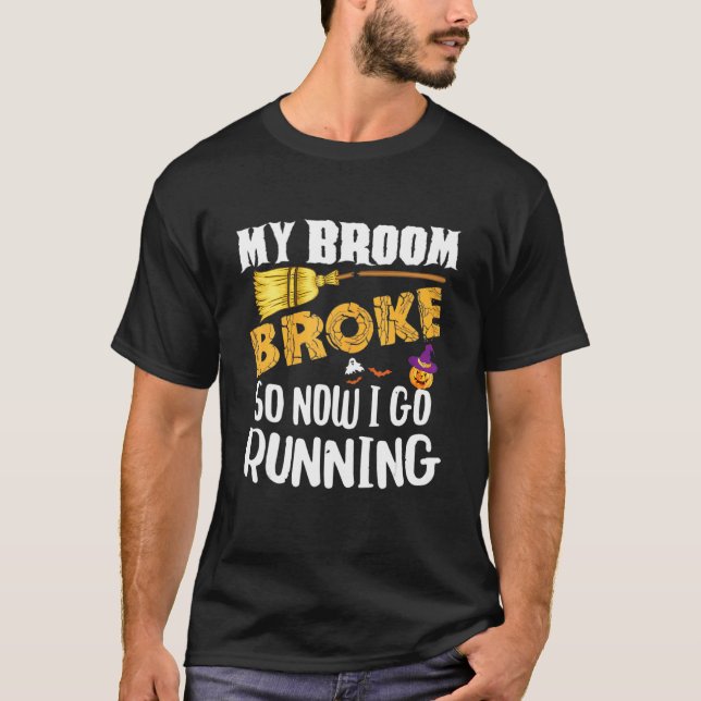 My Broom Broke So Now I Go Running Halloween T-Shirt (Vorderseite)