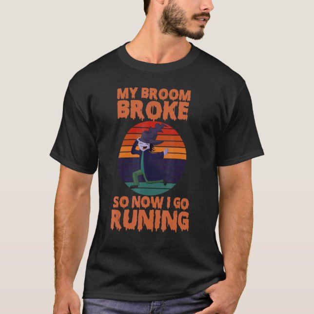 My Broom Broke So Now I Go Running T-Shirt (Vorderseite)