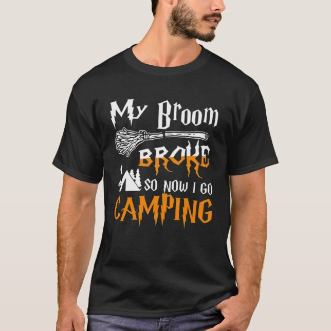 My Broom Broke So Now I Goes Camping Witch Hallowe T-Shirt (Vorderseite)
