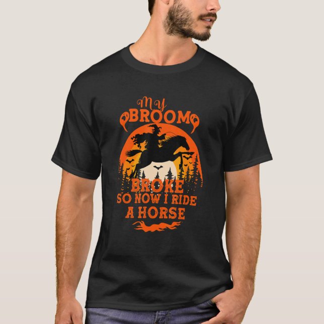 My broom broke so now i ride horse  quote T-Shirt (Vorderseite)