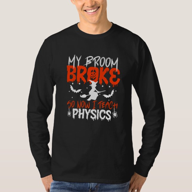 My Broom Broke So Now I Teach Physics Teacher Hall T-Shirt (Vorderseite)