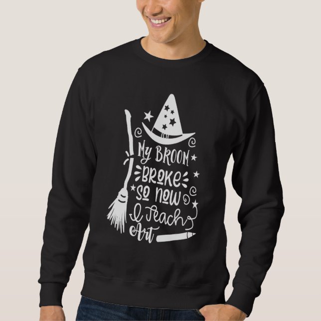 My Broom Broke So Now I Teach Teacher Halloween Co Sweatshirt (Vorderseite)