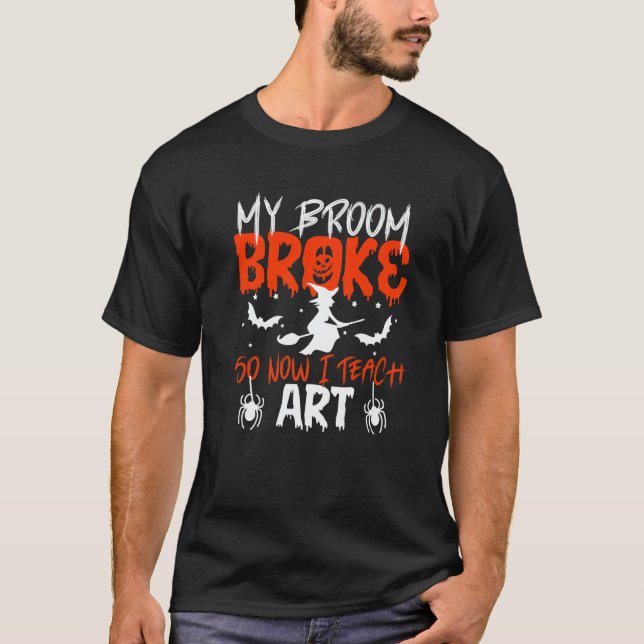 My Broom Broke So Now I Teach Teacher Halloween   T-Shirt (Vorderseite)
