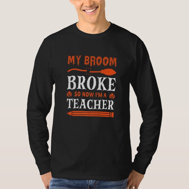 My Broom Broke So Now I'm A Teacher   T-Shirt (Vorderseite)