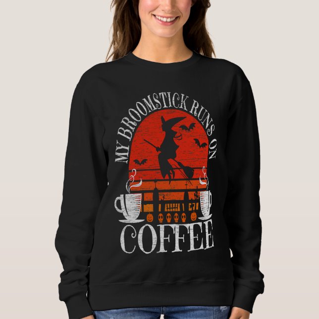 My Broomstick Runs On Coffee Cute Halloween Witche Sweatshirt (Vorderseite)