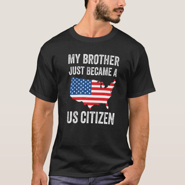 My Brother Just Became A US Citizen New American   T-Shirt (Vorderseite)