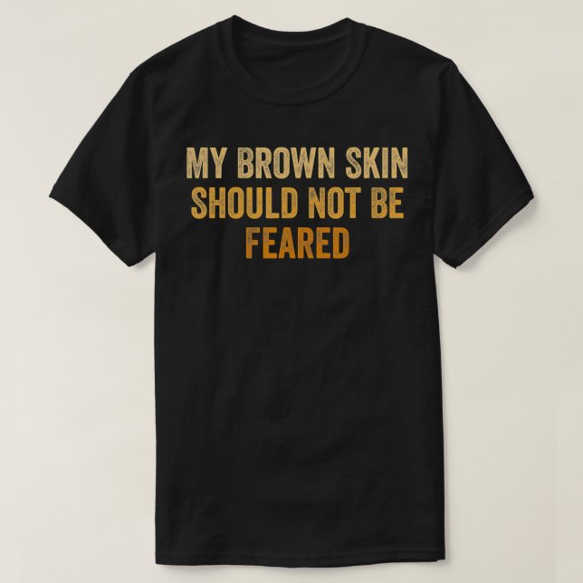 My brown skin should not be feared, cool black his T-Shirt (Design vorne)