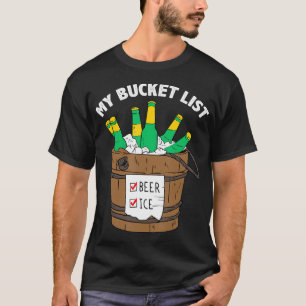 My Bucket List BEER ICE Funny Dad Joke Father's Da T-Shirt
