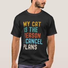My Cat Is The Reason I Cancel Plans T-Shirt