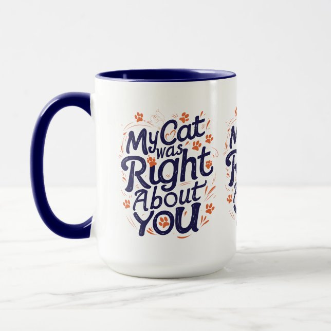 My Cat Was Right About You – Cat Lover Funny Mug Tasse (Links)