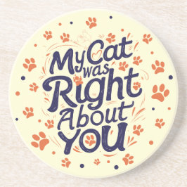 My Cat Was Right About You –Cat Lover Getränkeuntersetzer