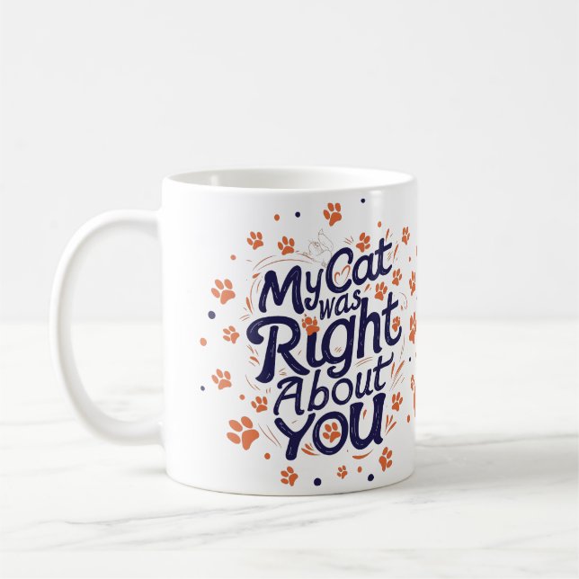 My Cat Was Right About You –Cat Lover Kaffeetasse (Links)