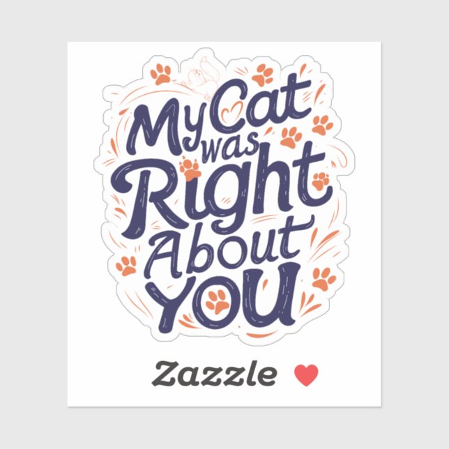 My Cat Was Right About You–Funny Cat Lover Sticker (Blatt)