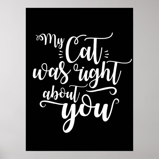 My Cat was right about you funny cursive sexy Text Poster (Vorne)