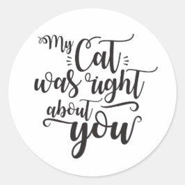 My Cat was right about you funny cursive sexy Text Runder Aufkleber