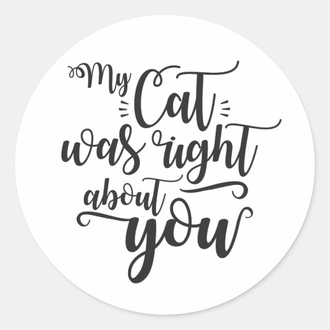 My Cat was right about you funny cursive sexy Text Runder Aufkleber (Vorderseite)
