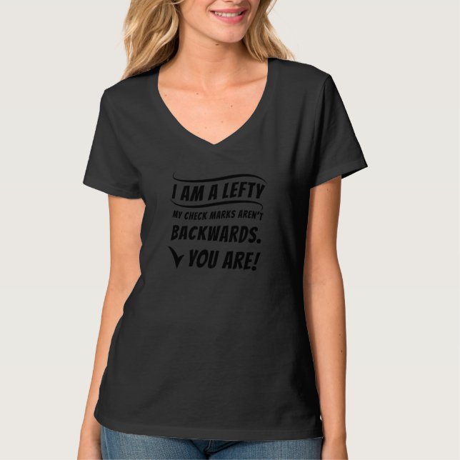 My Check Marks Aren't Backwards You Are  Left Hand T-Shirt (Vorderseite)