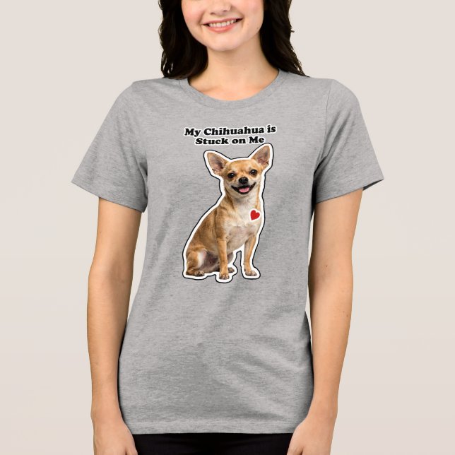 My Chihuahua Is Stuck On Me Dog Lover Tri-Blend Shirt (Vorderseite)