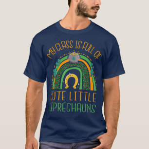 My Class Is Full Of Cute Leprechauns St. Patrick’s T-Shirt