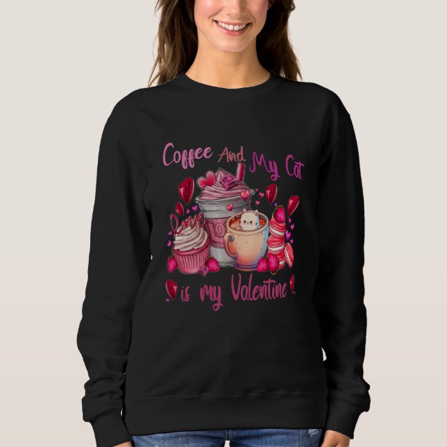 My Coffee and My Cat is My Valentine Cut Cat Sweatshirt (Vorderseite)