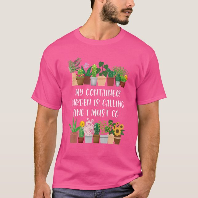My Container Garden Is Calling Container Gardener T-Shirt (Vorderseite)