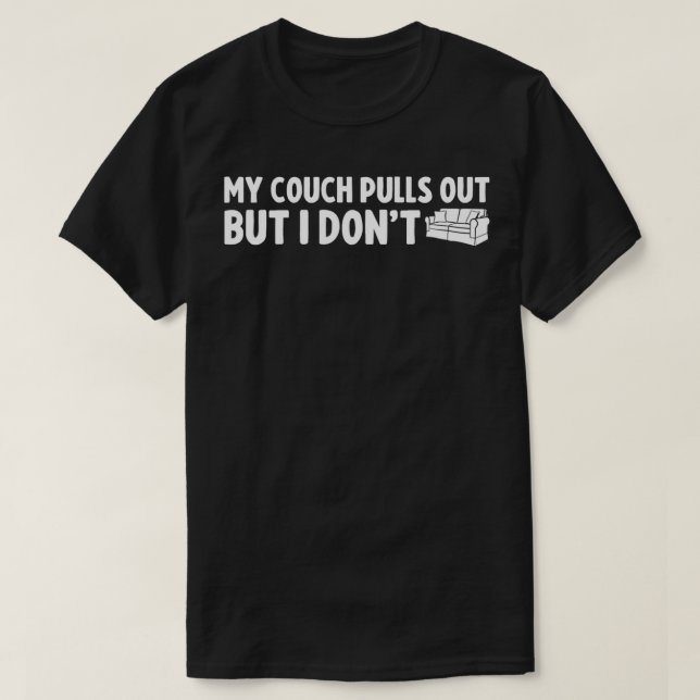 My Couch Pulls Out, but I Don't Funny Gift Tee for (Design vorne)