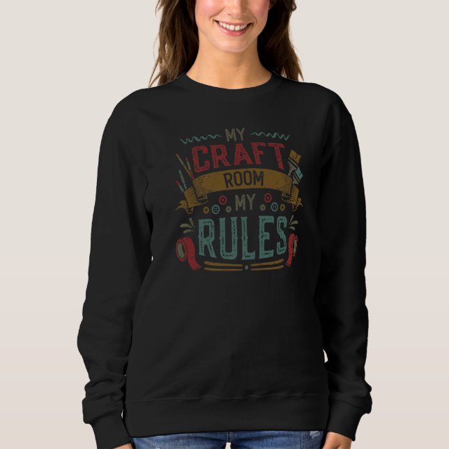My Craft Room My Rules Crafty Mom  1 Sweatshirt (Vorderseite)