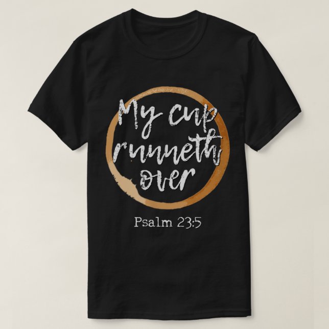 My Cup Runneth Over  Scripture Coffee T Shirt217 T-Shirt (Design vorne)