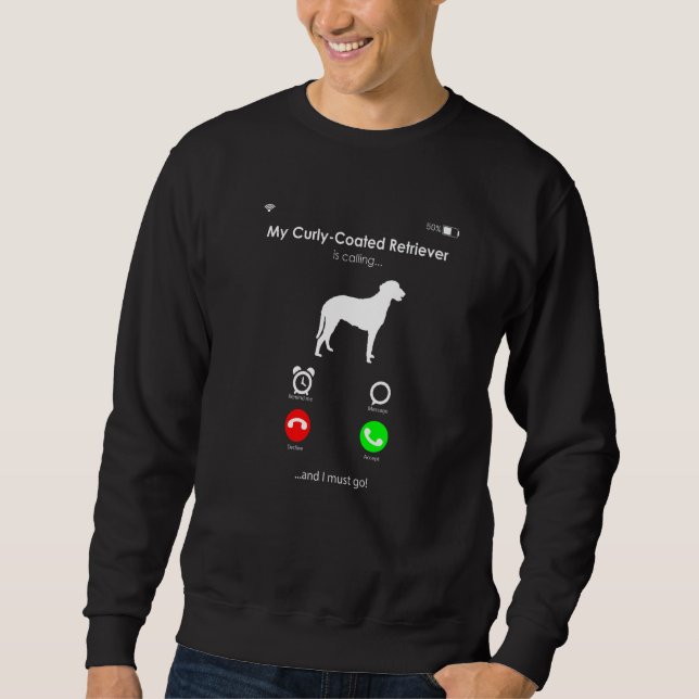 My Curly-Coated Retriever is Calling, and I Must g Sweatshirt (Vorderseite)