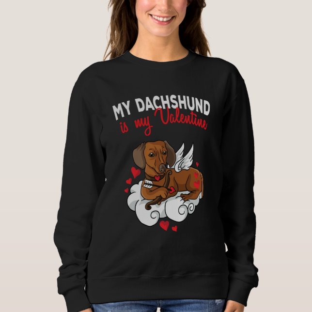 My Dachshund Is My Valentine Dog  Valentines Day Sweatshirt (Vorderseite)